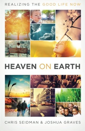 Chris Seidman/Heaven on Earth@ Realizing the Good Life Now